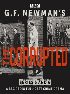 cover image of G.F. Newman's The Corrupted: Series 5 and 6